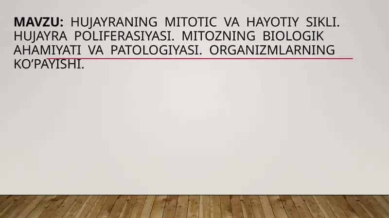 hujayraning  mitotik va hayotiy sikli. Hujayra  poliferasiyasi.  Mitozning  biologik  ahamiyati  va  patologiyasi. Organizmlarning  ko’payishi. 1