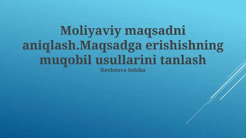 Moliyaviy maqsadni aniqlash.Maqsadga erishishning muqobil usullarini tanlash 1