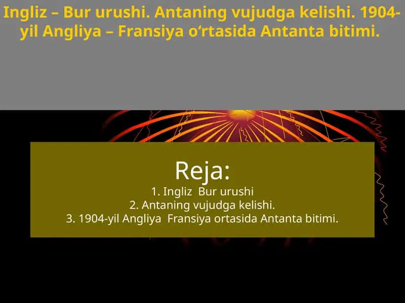 Ingliz – Bur urushi. Antaning vujudga kelishi. 1904-yil Angliya – Fransiya o‘rtasida Antanta bitimi. 1