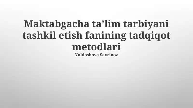 Maktabgacha taʼlim tarbiyani tashkil etish fanining tadqiqot metodlari 1