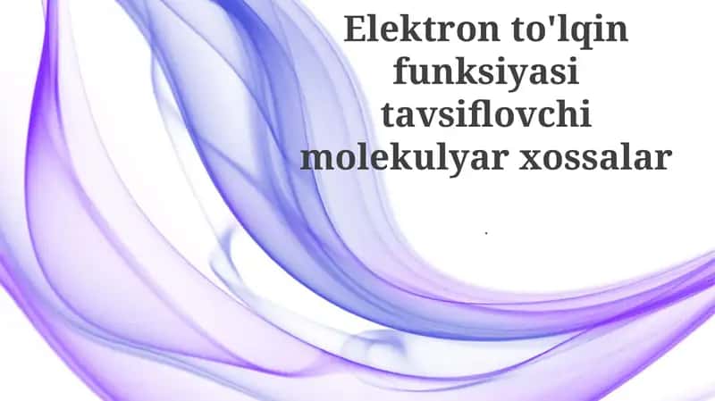 Elektron to'lqin funksiyasi tavsiflovchi molekulyar xossalar 1