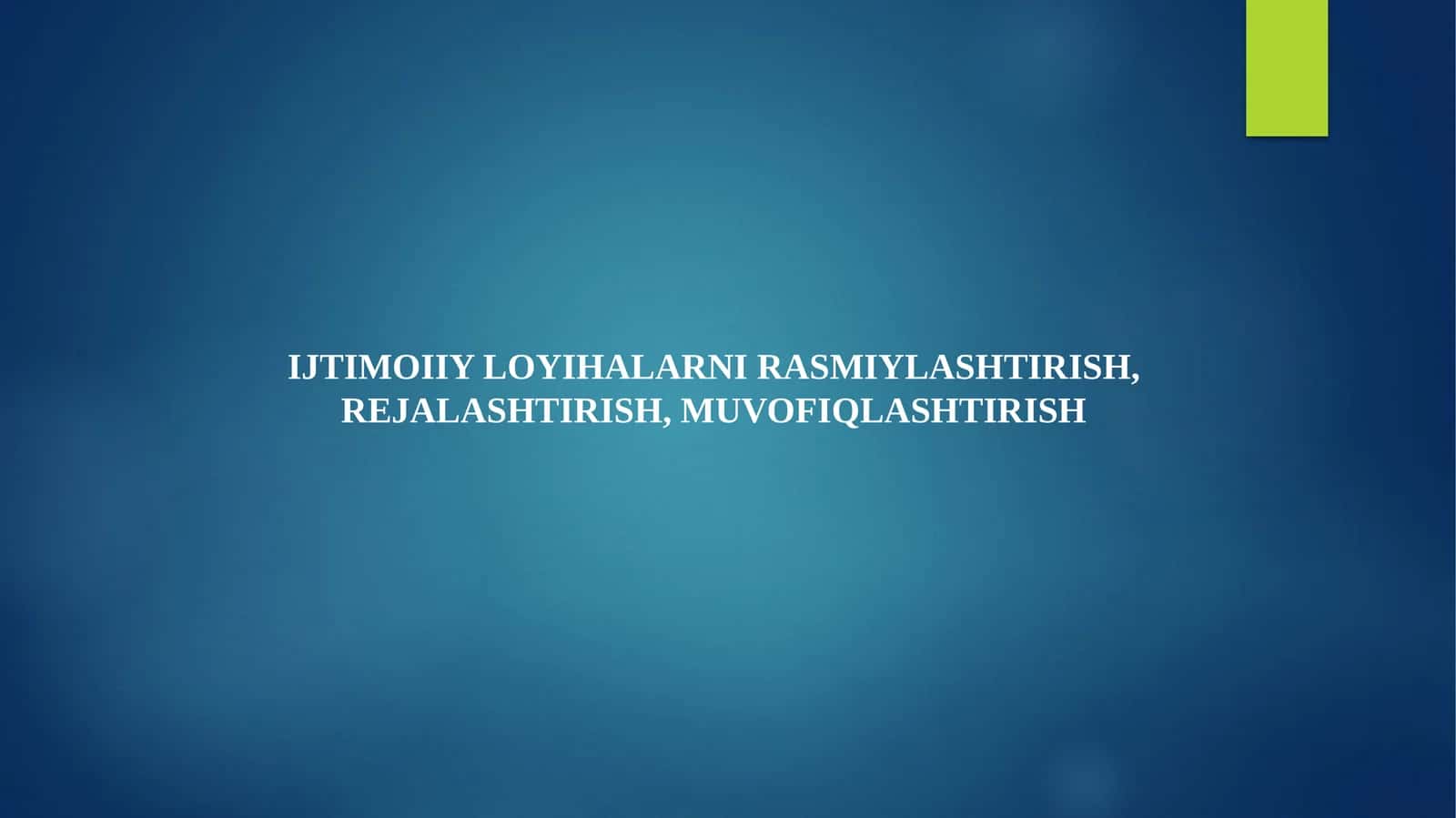 IJTIMOIIY LOYIHALARNI RASMIYLASHTIRISH, REJALASHTIRISH, MUVOFIQLASHTIRISH 1