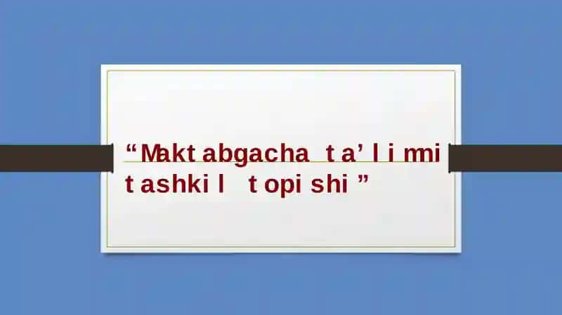 Maktabgacha ta’limni tashkil topishi