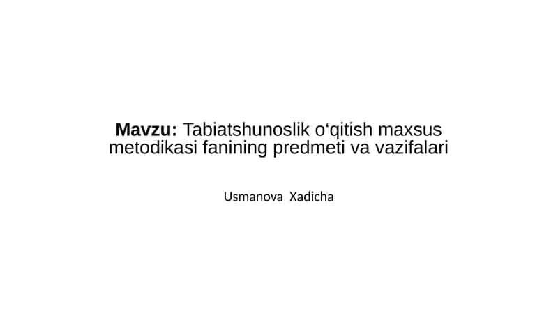 Tabiatshunoslik o‘qitish maxsus metodikasi fanining predmeti va vazifalari 1