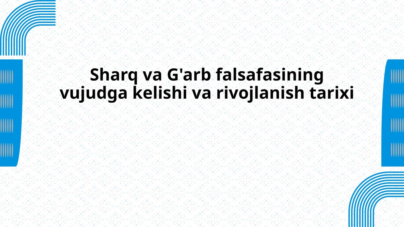 Sharq va G'arb falsafasining vujudga kelishi va rivojlanish tarixi 1