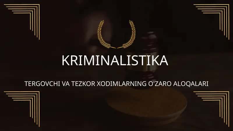 TERGOVCHI VA TEZKOR XODIMLARNING O'ZARO ALOQALARI 1