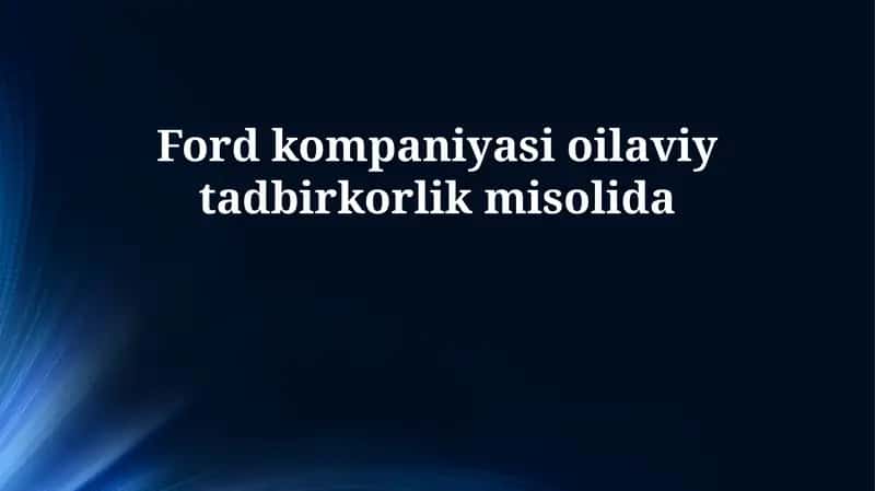Ford kompaniyasi oilaviy tadbirkorlik misolida 1