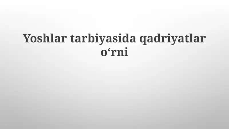 Yoshlartarbiyasidaqadriyatlaroʻrni 1