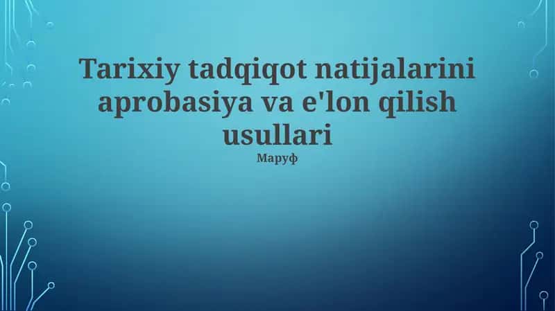 Tarixiy tadqiqot natijalarini aprobasiya va e'lon qilish usullari 1