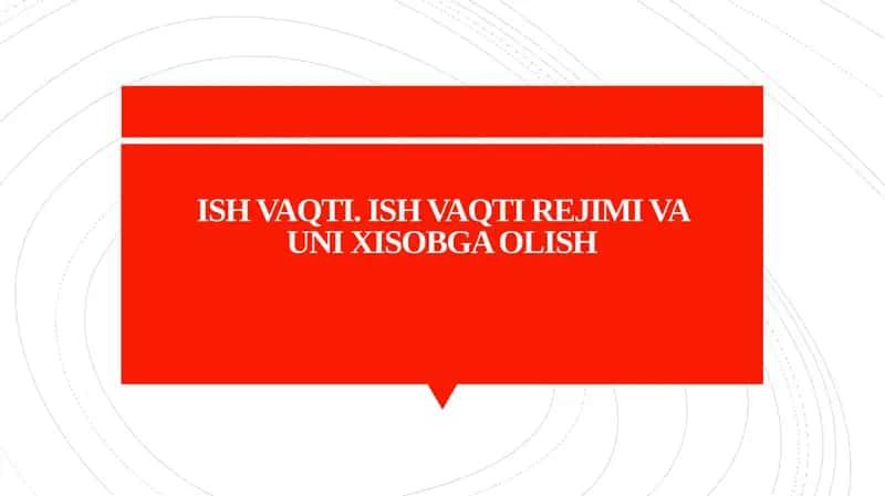 ISH VAQTI. ISH VAQTI REJIMI VA UNI XISOBGA OLISH 1