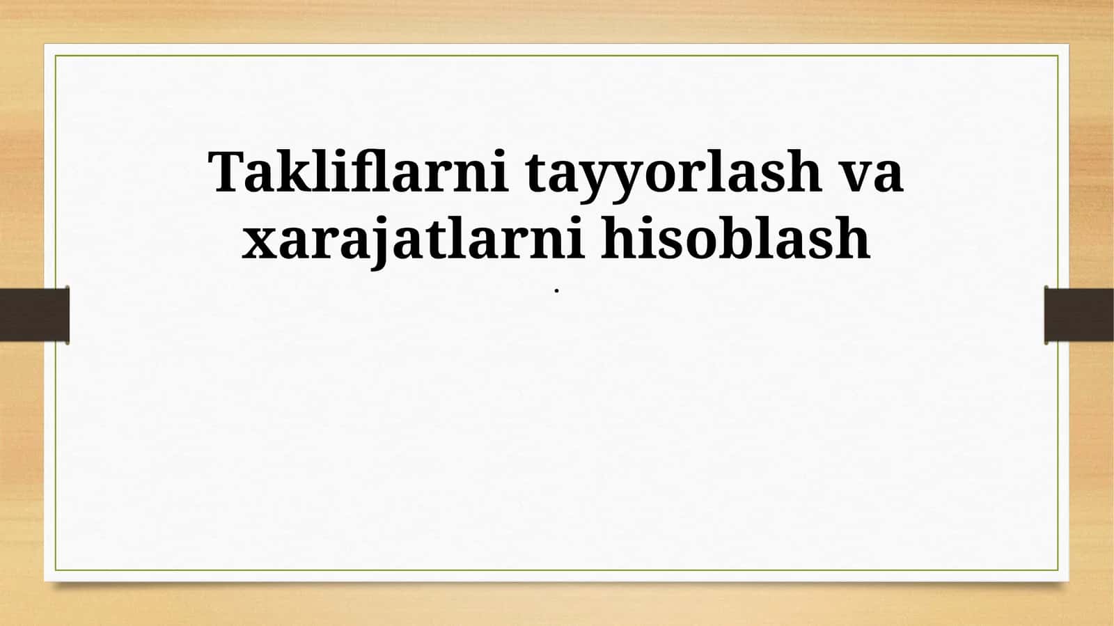 Takliflarni tayyorlash va xarajatlarni hisoblash 1