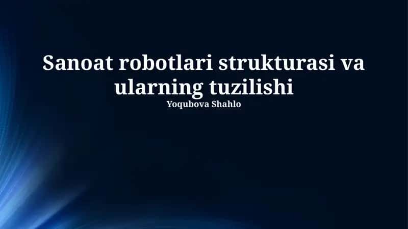 Sanoat robotlari strukturasi va ularning tuzilishi 1