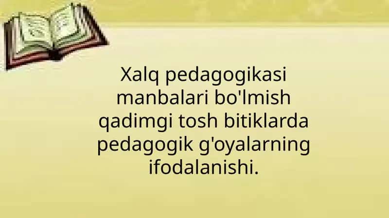 Xalq pedagogikasi manbalari bo'lmish qadimgi tosh bitiklarda pedagogik g'oyalarning ifodalanishi. 1