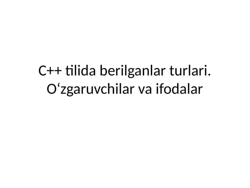 C++ tilida berilganlar turlari. O‘zgaruvchilar va ifodalar 1