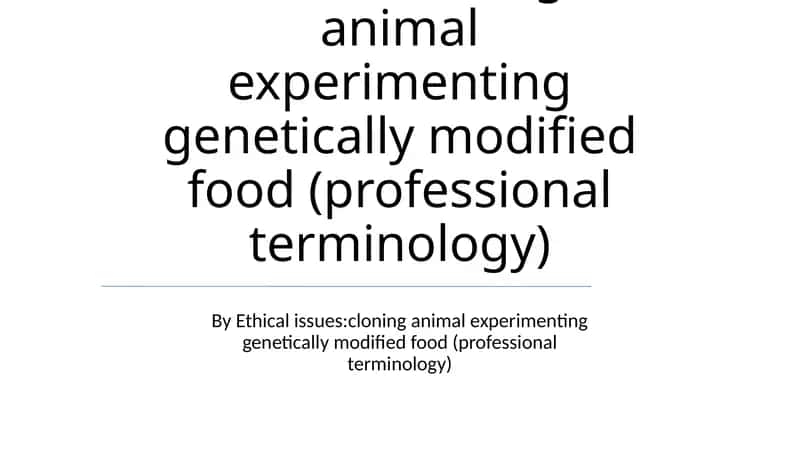 Cloning, Animal Experimentation, and GM Foods 1