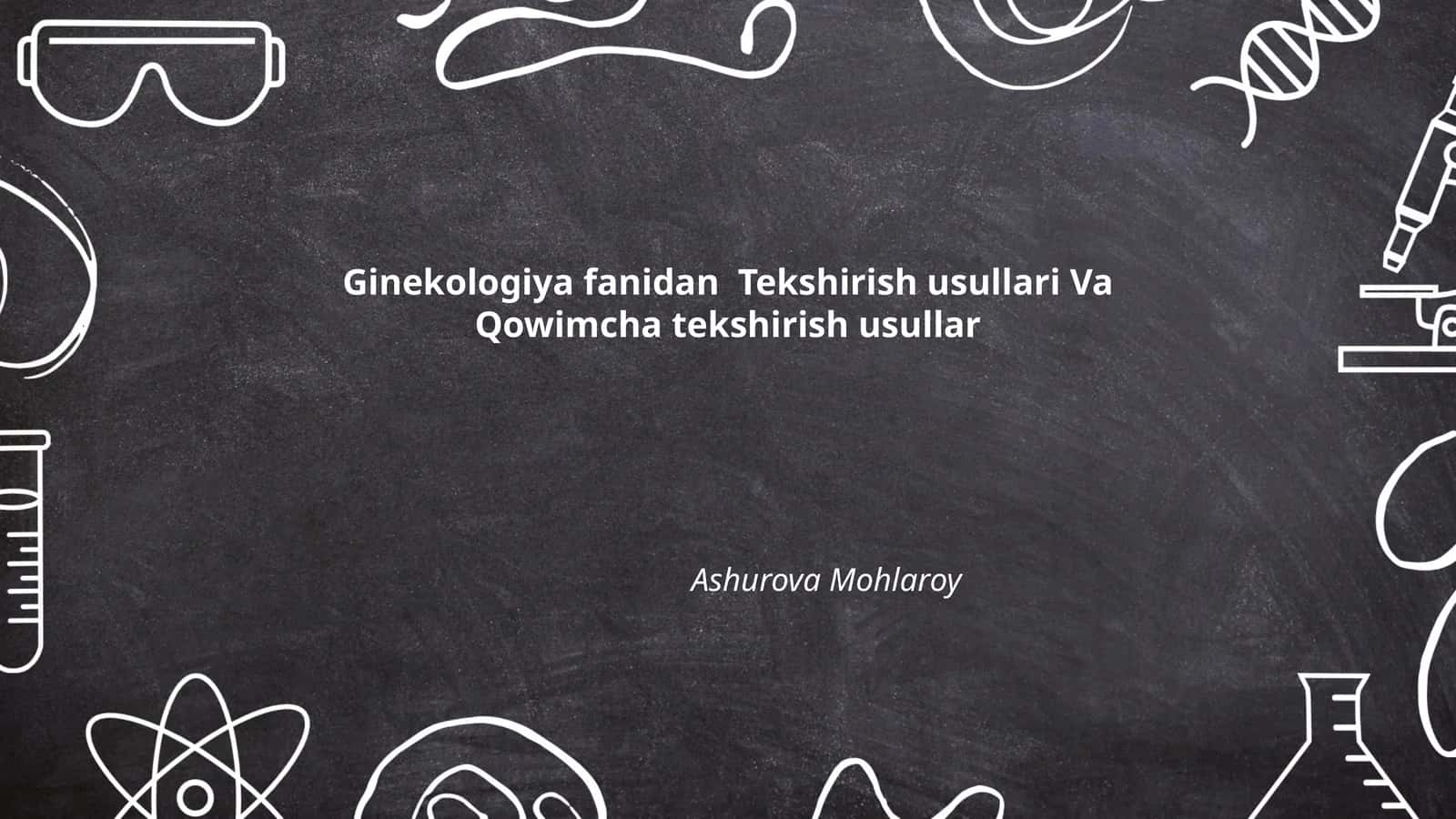 Ginekologiya fanidan Tekshirish usullari Va Qowimcha tekshirish usullar 1