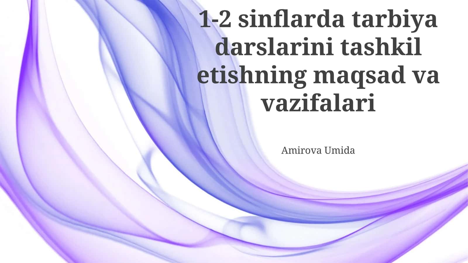 1-2 sinflarda tarbiya darslarini tashkil etishning maqsad va vazifalari 1