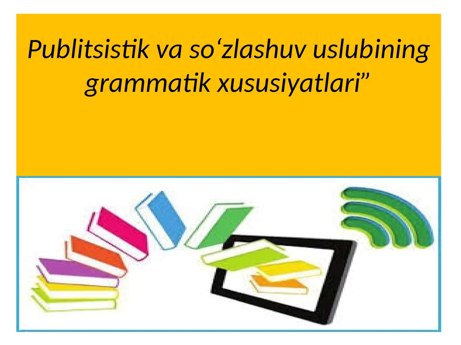 Publitsistik va so‘zlashuv uslubining grammatik xususiyatlari 1
