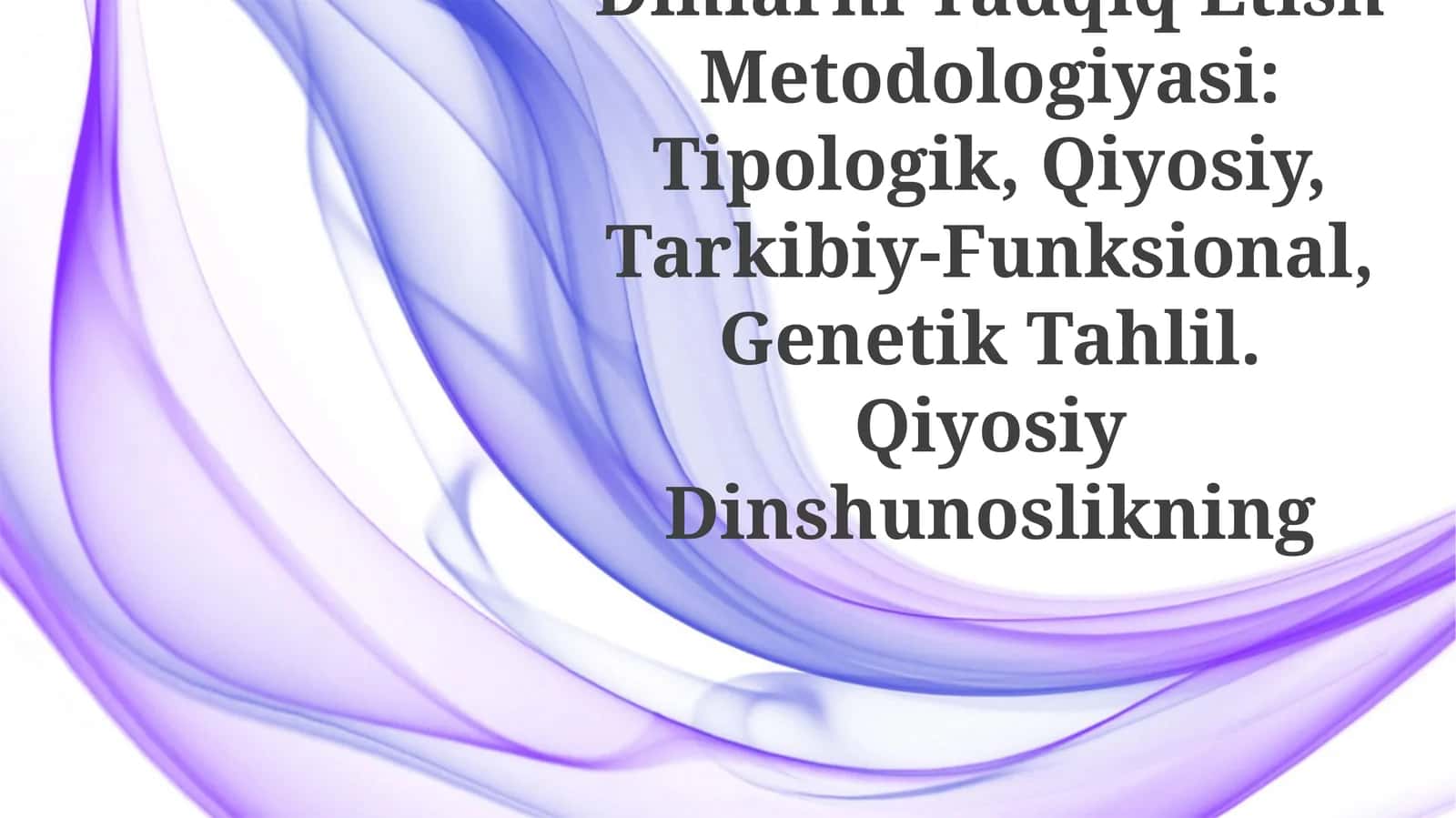 Dinlarni Tadqiq Etish Metodologiyasi: Tipologik, Qiyosiy, Tarkibiy-Funksional, Genetik Tahlil.QiyosiyDinshunoslikning 1