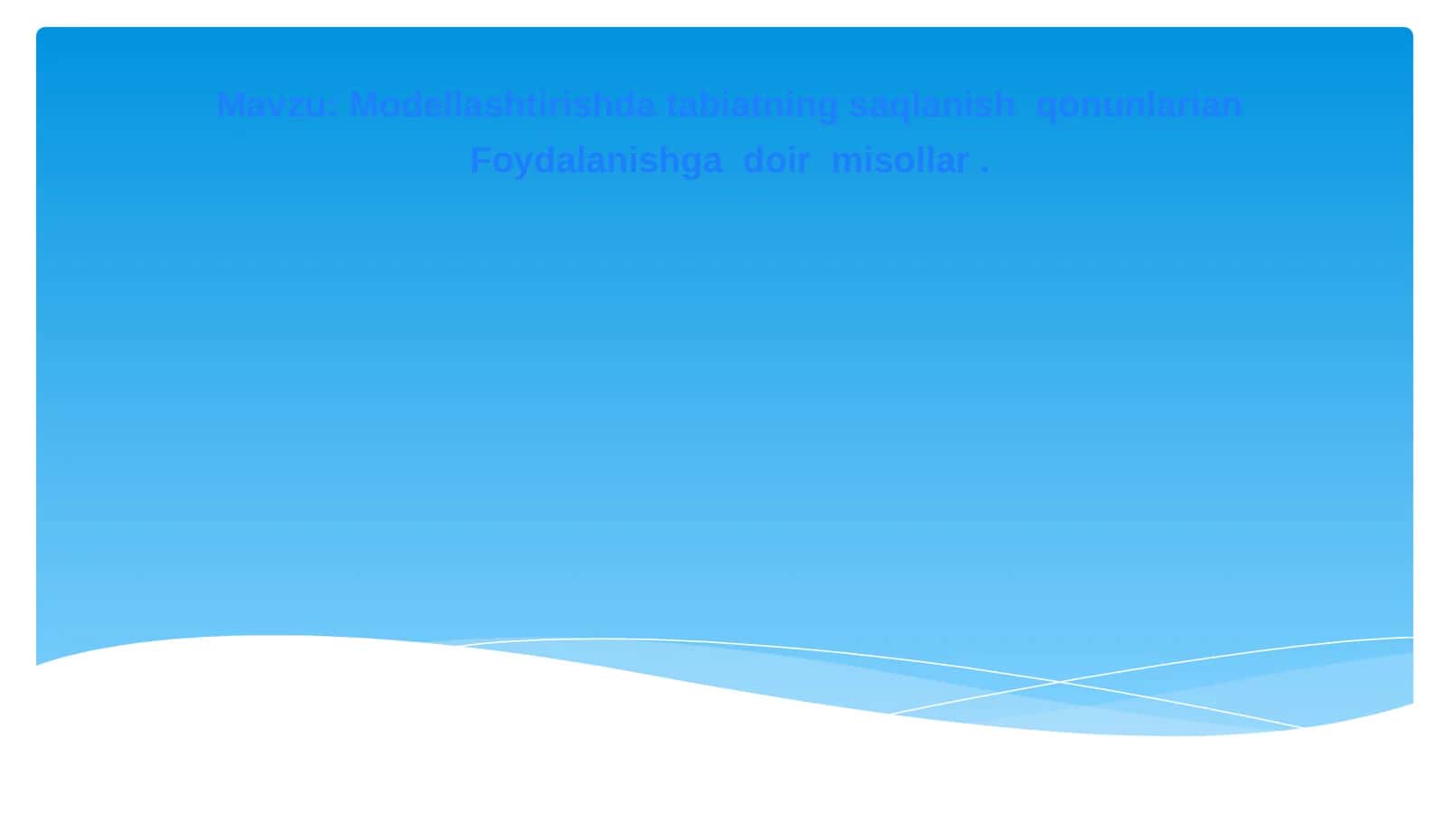 Modellashtirishda tabiatning saqlanish  qonunlarian Foydalanishga  doir  misollar 1