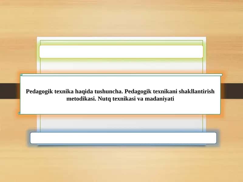 Pedagogik texnika haqida tushuncha. Pedagogik texnikani shakllantirish metodikasi. Nutq texnikasi va madaniyati 1