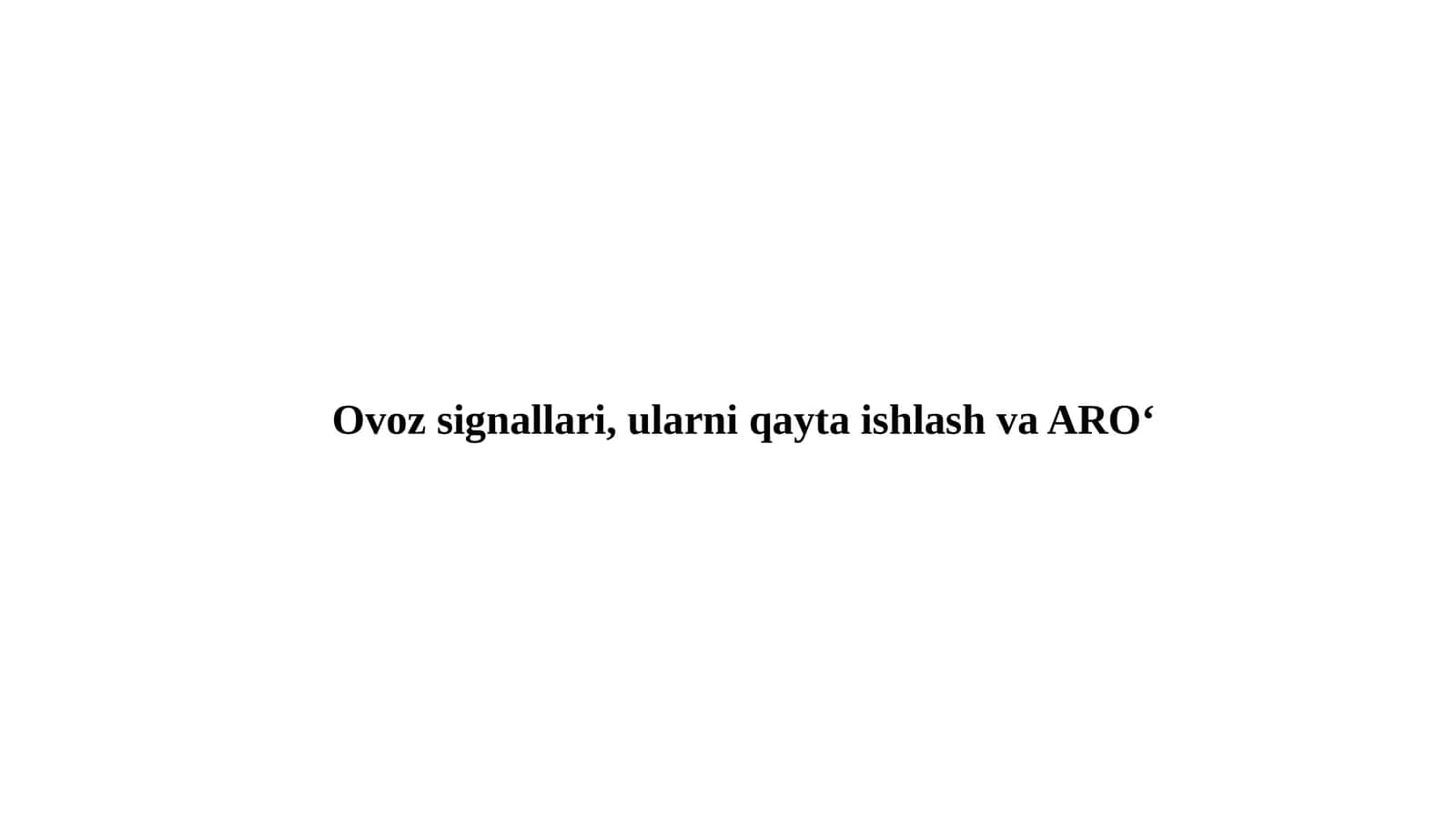 Ovoz signallari, ularni qaytaishlash va ARO‘ 1
