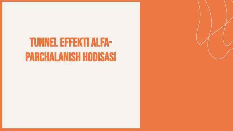 Tunnel effekti va alfa-parchalanish hodisasi tushunchasi 1