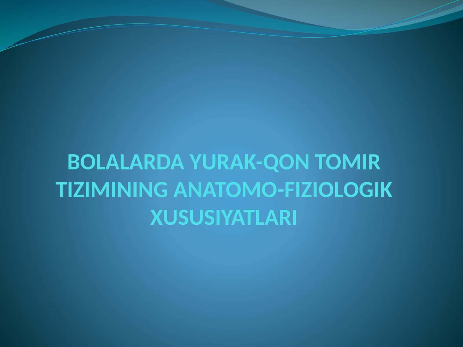BOLALARDA YURAK-QON TOMIR TIZIMINING ANATOMO-FIZIOLOGIK XUSUSIYATLARI 1