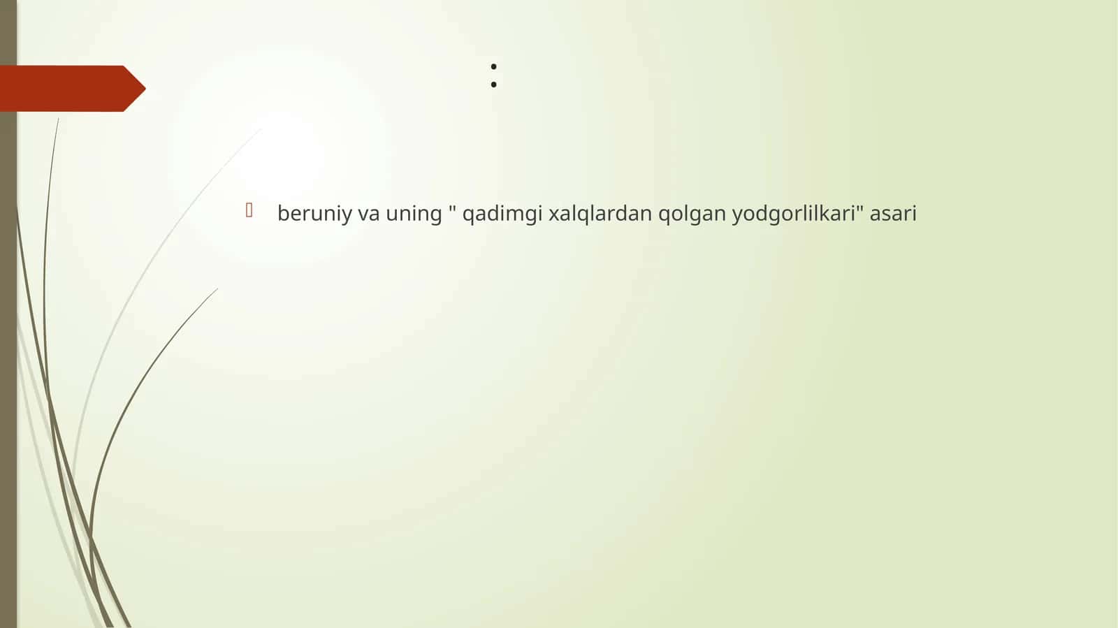 Mavzu: Beruniy va uning "qadimgi xalqlardan qolgan yodgorlikari" asari 1