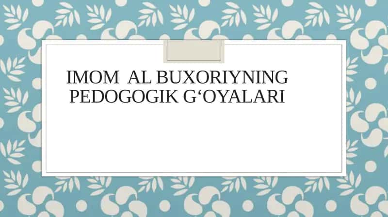 Imom al-Buxoriyning pedagogik g’oyalari 1