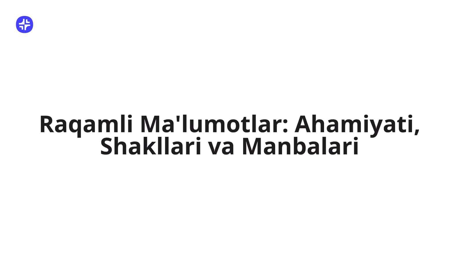 Raqamli Ma'lumotlar: Ahamiyati, Shakllari va Manbalari 1