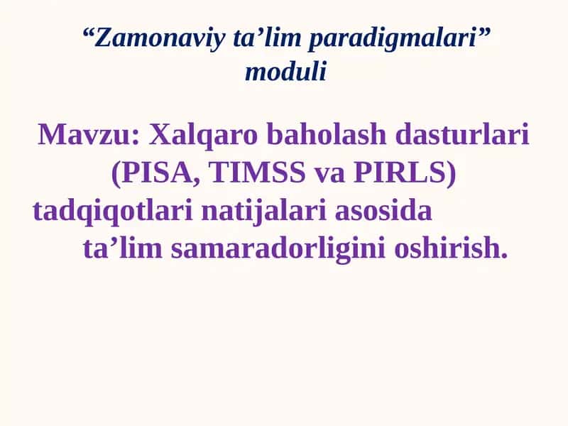 Xalqaro baholash dasturlari (PISA, TIMSS va PIRLS) tadqiqotlari natijalari asosida ta’lim samaradorligini oshirish. 1