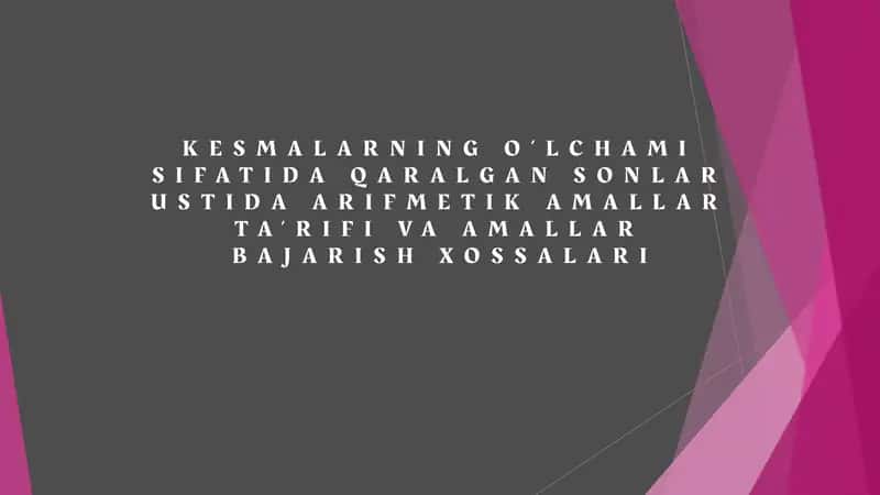 KESMALARNING O‘LCHAMI SIFATIDA QARALGAN SONLAR USTIDA ARIFMETIK AMALLAR TA’RIFI VA AMALLAR BAJARISH XOSSALARI 1