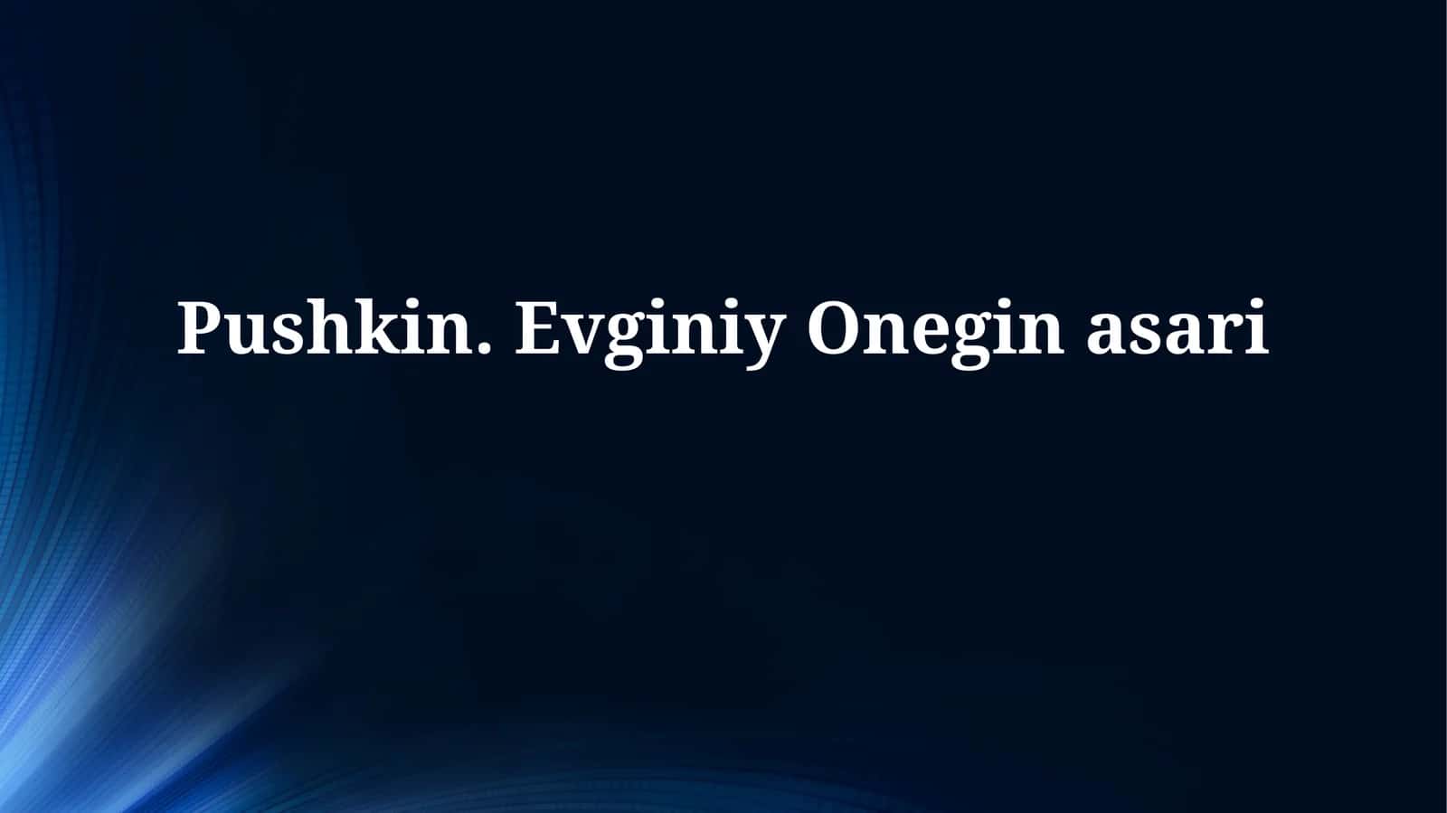 Pushkin va “Evgeniy Onegin” romanining yaratilishi 1