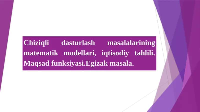 Chiziqli dasturlash masalalarining matematik modellari, iqtisodiy tahlili. Maqsad funksiyasi.Egizak masala.i 1