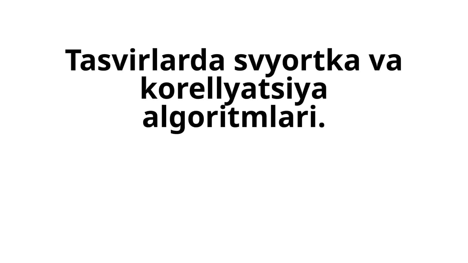 Tasvirlarda svyortka va korellyatsiya algoritmlari 1