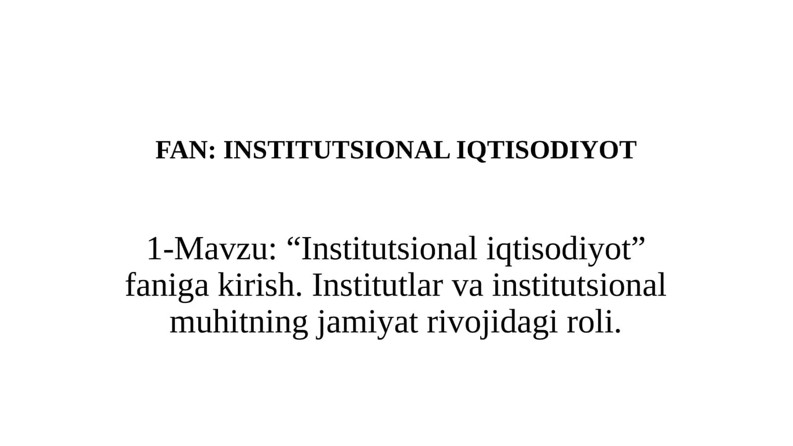 “Institutsional iqtisodiyot” faniga kirish. Institutlar va institutsional muhitning jamiyat rivojidagi roli 1
