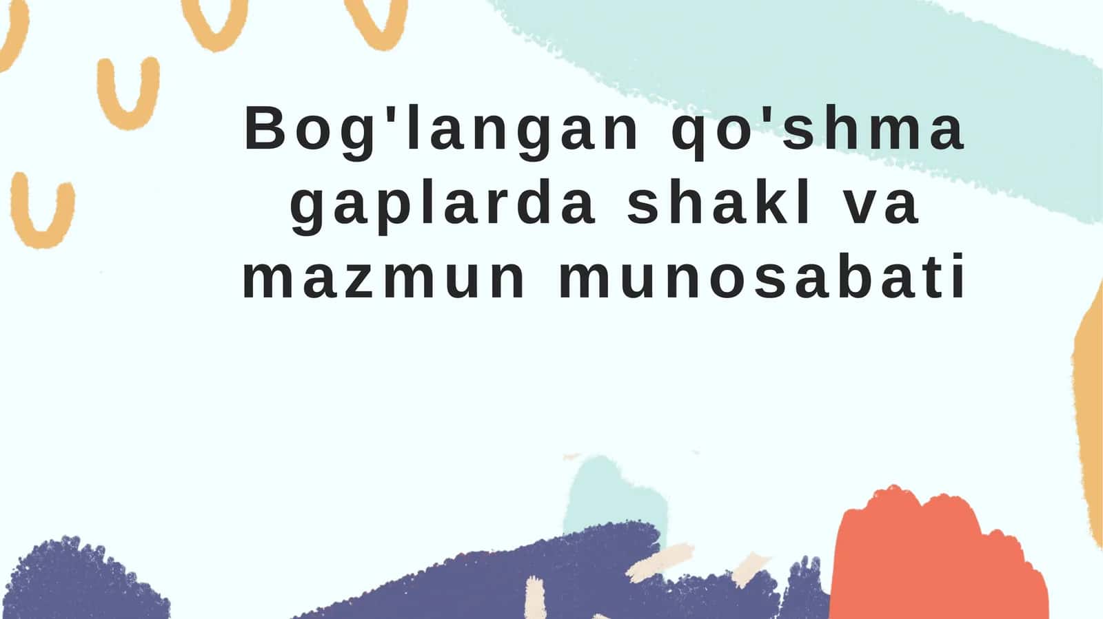 Bog'langanqo'shma gaplarda shakl va mazmun munosabati 1