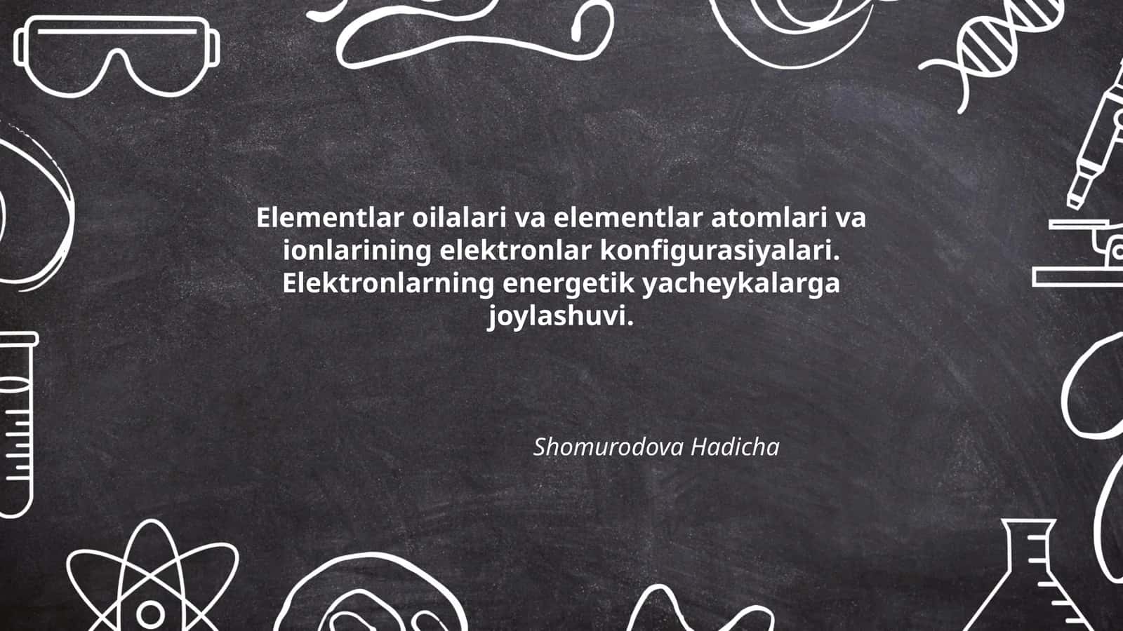 Elementlar oilalari va elementlar atomlari va ionlarining elektronlar konfigurasiyalari. Elektronlarning energetik yacheykalarga joylashuvi 1