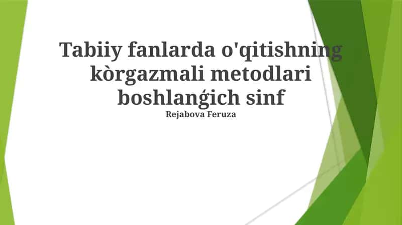 Tabiiy fanlarda o'qitishning kòrgazmali metodlari boshlanģich sinf 1