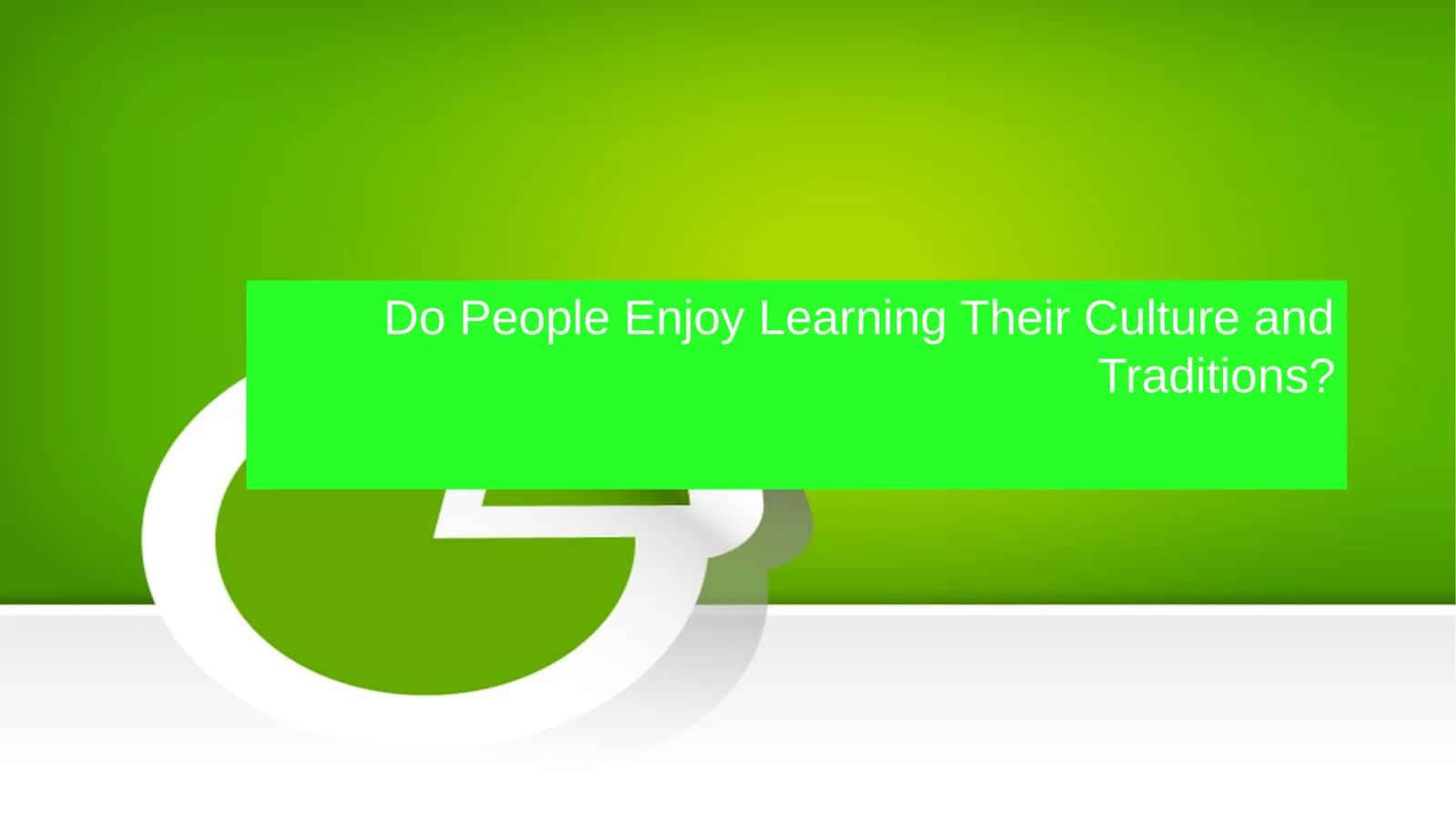 Do People Enjoy Learning Their Culture and Traditions? 1