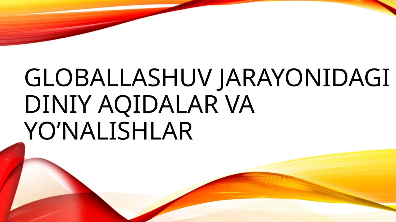 GLOBALLASHUV JARAYONIDAGI DINIY AQIDALAR VA YO’NALISHLAR 1