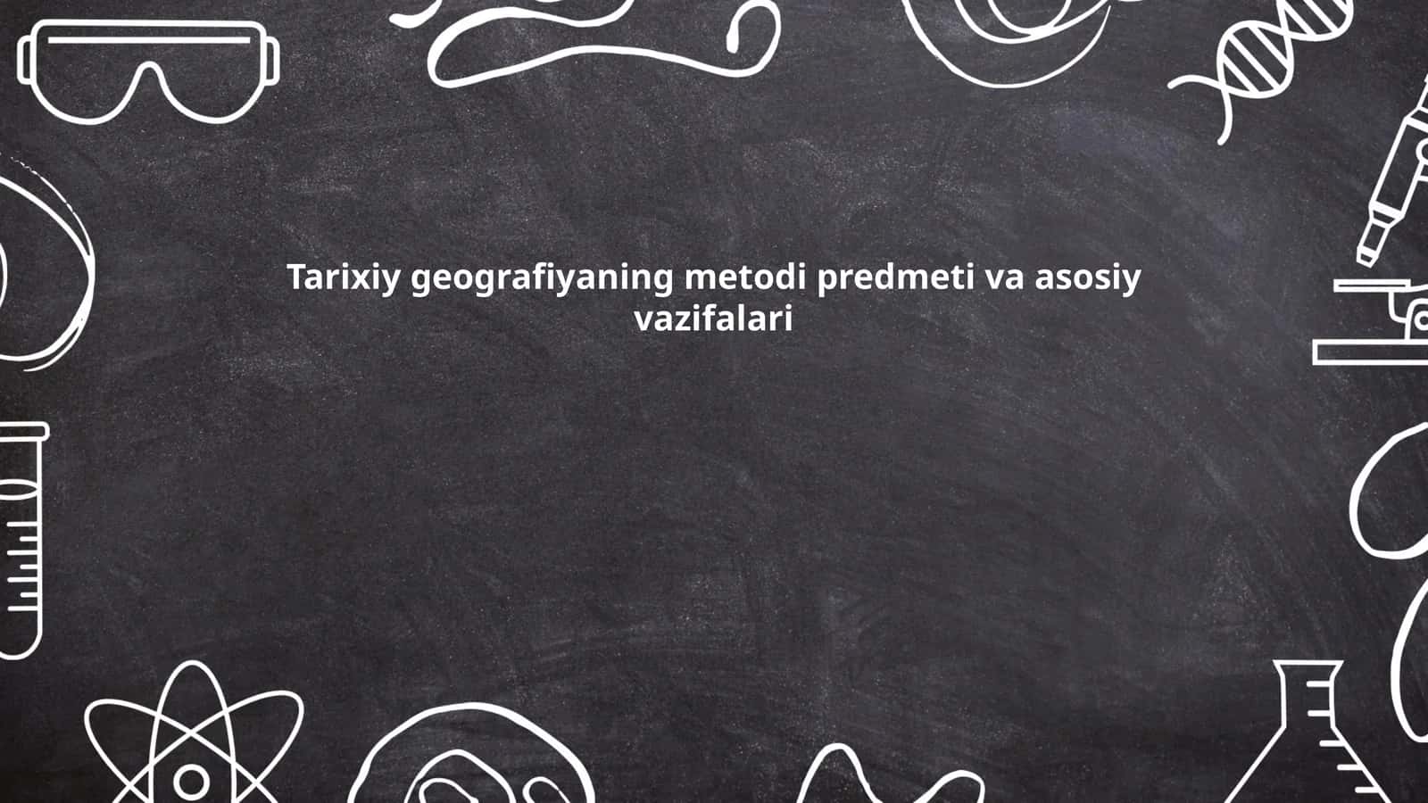 Tarixiy geografiyaning metodi predmeti va asosiy vazifalari 1