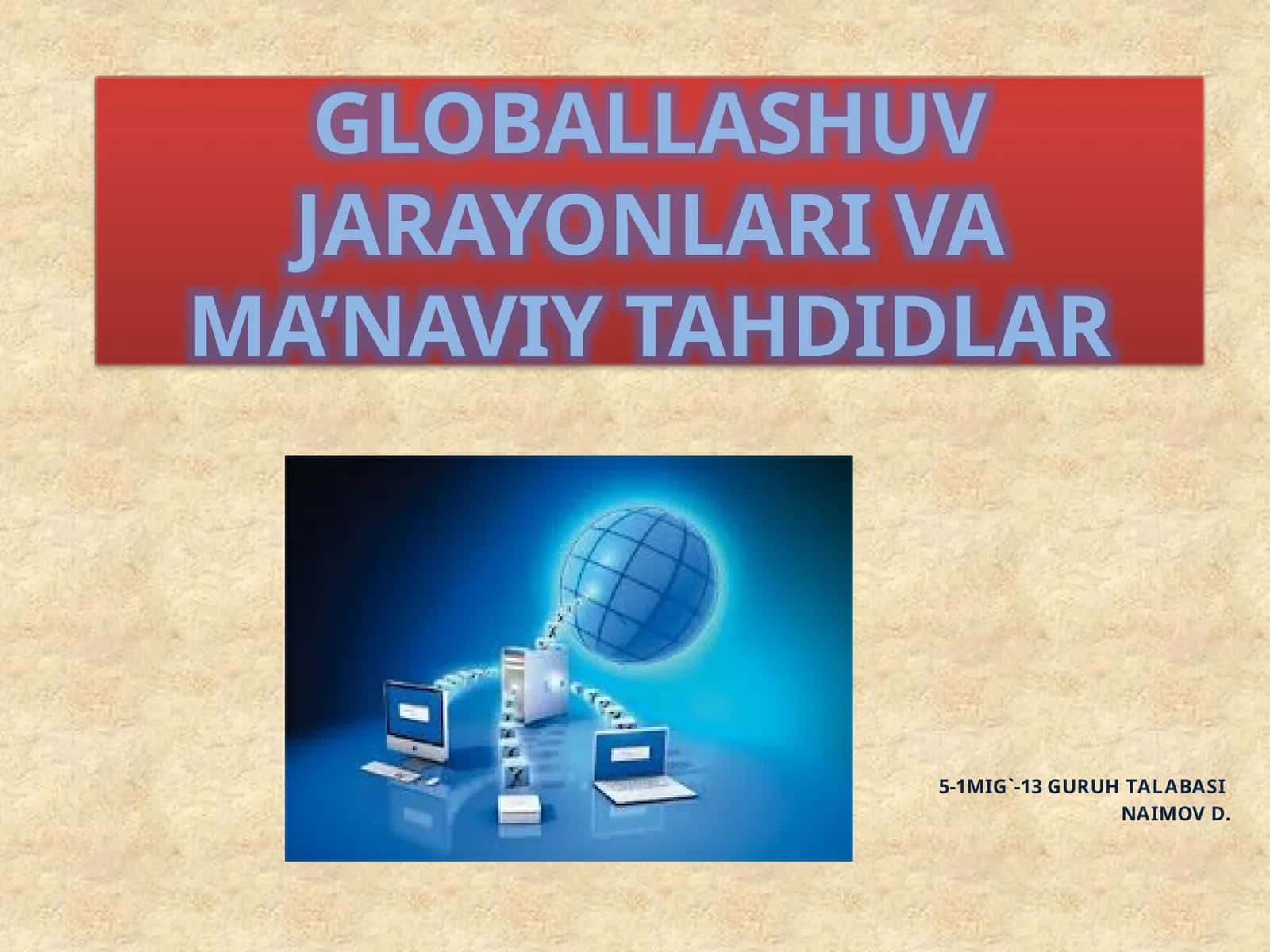 GLOBALLASHUV JARAYONLARI VA MA’NAVIY TAHDIDLAR 1