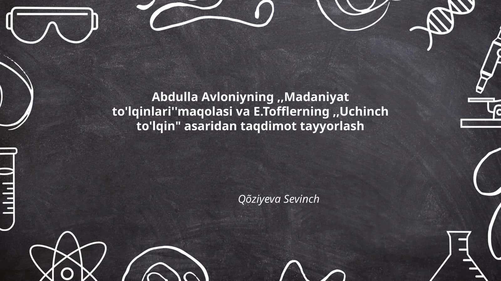 Abdulla Avloniyning,,Madaniyat to'lqinlari''maqolasi va E.Tofflerning,,Uchinch to'lqin" asaridan taqdimot tayyorlash 1
