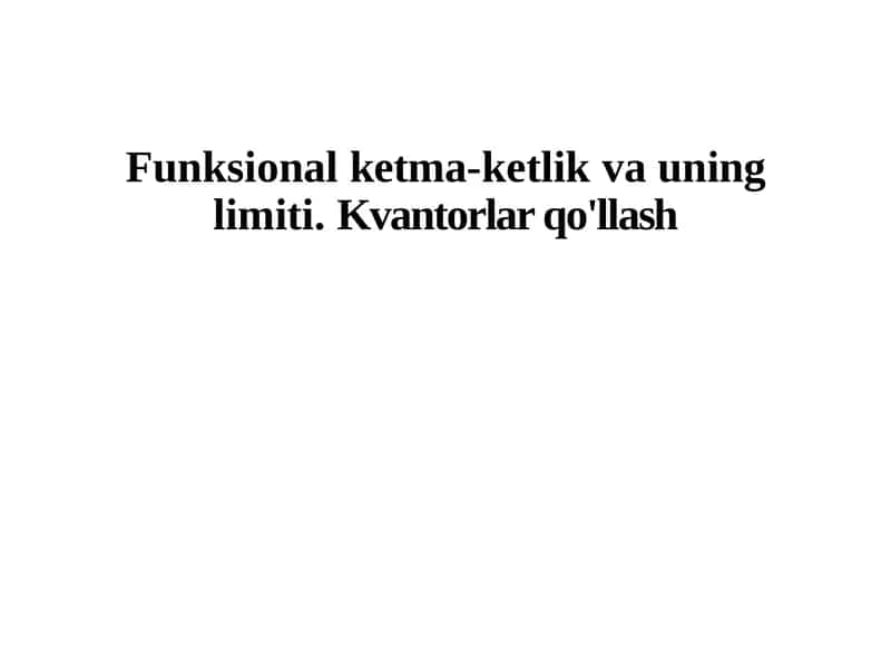 Funksionalketma-ketlikvauninglimiti.Kvantorlarqo'llash 1