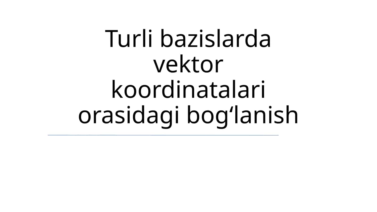 Turli bazislarda vektor koordinatalari orasidagi bogʻlanish 1