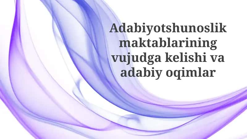 Adabiyotshunoslik maktablarining vujudga kelishi va adabiy oqimlar 1