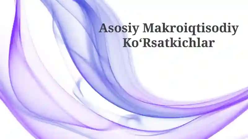 Asosiy Makroiqtisodiy KoʻRsatkichlar