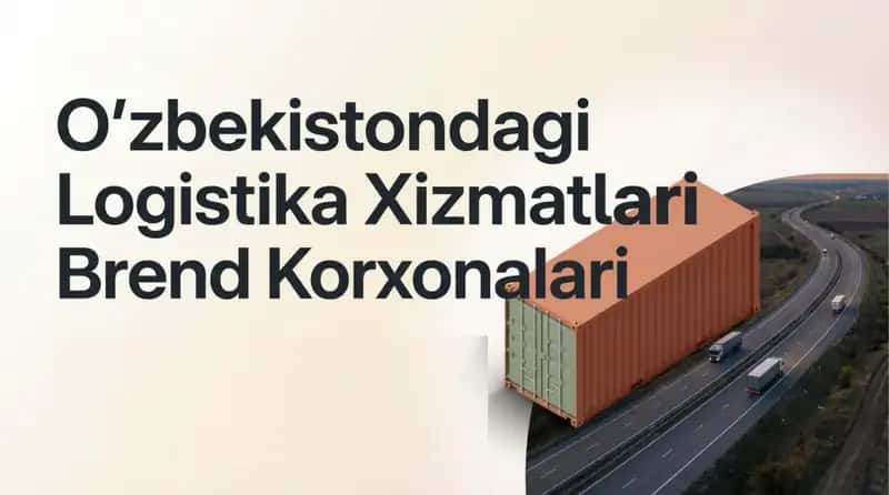 Oʻzbekistondagi logistika xizmatlari brend korxonalar 1